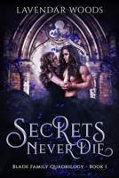 Secrets Never Die (A Blade Family Quadrilogy, #1) B08HTL1FW6 Book Cover