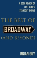 The Best of Broadway (and Beyond): A 2026 Review of Last Year's Standout Shows (Best of Live Theatre) B0GL29GDH8 Book Cover