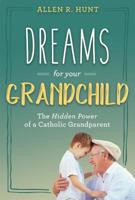 Dreams for Your Grandchild: The Hidden Power of a Catholic Grandparent 1635820022 Book Cover