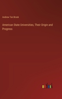American State Universities, Their Origin and Progress 3388457948 Book Cover