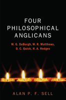 Four Philosophical Anglicans: W.G. de Burgh, W.R. Matthews, O.C. Quick, H.A. Hodges 1498220088 Book Cover