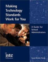 Making Technology Standards Work for You: A Guide for School Administrators 1564841901 Book Cover