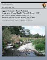Integrated Water Quality Annual Report 2008: Nez Perce National Historical Park (NEPE) & Whitman Mission National Historic Site (WHMI): Natural Resource Technical Report NPS/UCBN/NRTR?2009/214 1492749990 Book Cover