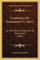 Coutumiers De Normandie V1, Part 2: Le Tres Ancien Coutumier De Normandie (1903) 1160349509 Book Cover