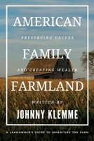 American Family Farmland : Preserving Values & Creating Wealth a Landowner's Guide to Inheriting the Farm 1962956830 Book Cover