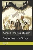 7 Angels - The Final Chapter: Beginning of a Story 1077157215 Book Cover