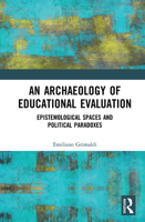 An Archaeology of Educational Evaluation: Epistemological Spaces and Political Paradoxes 1032090383 Book Cover