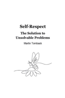 Self-Respect: The Solution to Unsolvable Problems 0975524879 Book Cover