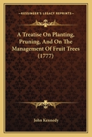 A Treatise On Planting, Pruning, And On The Management Of Fruit Trees 1437470556 Book Cover