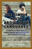 The Simple Truth About Love Languages: A Clear Step-by-Step Guide to Understanding How Your Partner Gives and Receives Love B0GW5PYQ3J Book Cover