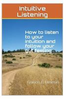 Intuitive Listening: How to listen to your intuition and follow your gut feeling 1494872196 Book Cover