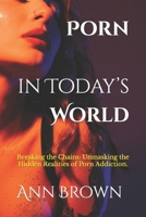 Porn in Today’s World: Breaking the Chains: Unmasking the Hidden Realities of Porn Addiction. B0CQTHTB3W Book Cover