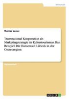 Transnational Kooperation als Marketingstrategie im Kulturtourismus. Das Beispiel: Die Hansestadt Lübeck in der Ostseeregion 3656460140 Book Cover