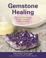 Gemstone Healing: How to choose and use the right crystal and healing technique 1844096467 Book Cover