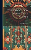 Ethnozoology of the Tewa Indians; Volume 1 1021400742 Book Cover