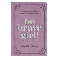 Be Brave, Girl!: 100 Devotions for Finding Courage in God B0GP32HYD7 Book Cover