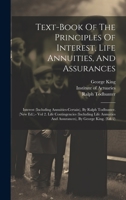 Text-book Of The Principles Of Interest, Life Annuities, And Assurances: Interest (including Annuities-certain), By Ralph Todhunter. (new Ed.).- Vol ... And Assurances), By George King. 1020620358 Book Cover