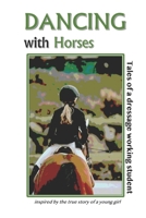 Dancing with Horses: Tales of a Dressage Working Student 1708663592 Book Cover
