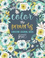 Color The Proverbs: Inspired To Grace: Christian Coloring Books: Day & Night: A Unique White & Black Background Bible Verse Adult Coloring Book For ... Spiritual Prayer, Relaxation & Stress Relief) 1534827684 Book Cover