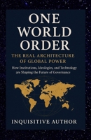 One World Order: The Real Architecture of Global Power: Discover the hidden forces shaping the future of global governance 1049237277 Book Cover
