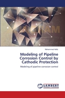 Modeling of Pipeline Corrosion Control by Cathodic Protection: Modeling of pipeline corrosion control 3659162477 Book Cover