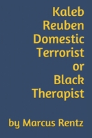 Kaleb Reuben Domestic Terrorist or Black Therapist B08JZC12X9 Book Cover