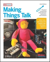 Making Things Talk: Using Sensors, Networks, and Arduino to see, hear, and feel your world 1449392431 Book Cover