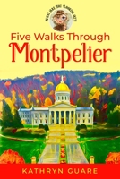 Five Walks Through Montpelier 0991189388 Book Cover