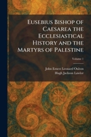 Eusebius Bishop of Caesarea the Ecclesiastical History and the Martyrs of Palestine 1025648129 Book Cover