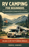 RV Camping for Beginners: Your Complete Guide to Campground Life on the Road B0GWWKSMM2 Book Cover