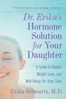 Dr. Erika's Hormone Solution for Your Daughter: A Guide to Health, Weight Loss, and Well-Being for Your Teen 0060741279 Book Cover