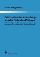 Schizophreniebehandlung Aus Der Sicht Des Patienten: Untersuchungen Des Behandlungsverlaufes Und Der Neuroleptischen Therapie Unter Pathischem Aspekt 3642839614 Book Cover