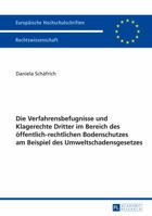 Die Verfahrensbefugnisse und Klagerechte Dritter im Bereich des öffentlich-rechtlichen Bodenschutzes am Beispiel des Umweltschadensgesetzes (Europäische Hochschulschriften Recht) 3631642024 Book Cover