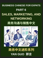 Business Chinese for Expats (Part 6)- Sales, Marketing, Networking, and Real-World Communication Skills in Mandarin B0HCWXHBY4 Book Cover