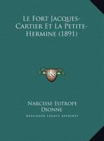Le Fort Jacques-Cartier Et La Petite-Hermine (1891) 1175628182 Book Cover