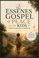 The Essenes Gospel of Peace for Kids: Simple Lessons on Peaceful Living, Awareness, and Caring Connections B0GYHK596P Book Cover