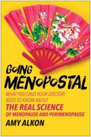 Going Menopostal: What You (and Your Doctor) Need to Know about the Real Science of Menopause and Perimenopause 1637742452 Book Cover