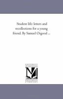 Student Life; Letters and Recollections for a Young Friend 1425513085 Book Cover