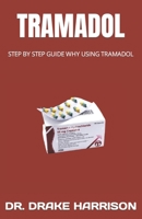 TRAMADOL: STEP BY STEP GUIDE WHY USING TRAMADOL B0C524116X Book Cover