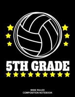 5th Grade Wide Ruled Composition Notebook: Volleyball Back to School Supplies Elementary Workbook 1077314868 Book Cover