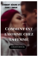 Comment est l'homme chez la femme: Comment séduire et faire l'amour B0BKS8T48N Book Cover