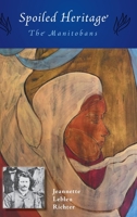 Spoiled Heritage: The Manitobans 1525546473 Book Cover