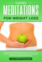 Guided Meditations for Weight Loss: Self-Hypnosis and Positive Affirmations to Burn Fat, Stay Fit, Stop Compulsive Eating, Increase Energy and Create Healthy Habits with a Rapid Natural Mindful Diet 1677848774 Book Cover