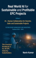 Real World AI for Sustainable and Profitable EPC Projects: AI + Human Collaboration for Smarter, Safer and Sustainable Projects B0G5ZVQQ42 Book Cover