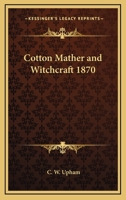 Cotton Mather and Witchcraft 1870 141797740X Book Cover