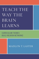 Teach the Way the Brain Learns: Curriculum Themes Build Neuron Networks 1607091372 Book Cover