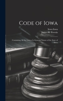 Code of Iowa: Containing All the Laws of a General Nature of the State of Iowa 1022711210 Book Cover