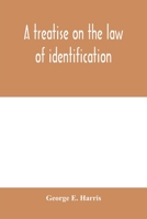 A treatise on the law of identification, a separate branch of the law of evidence; Identity of Persons and things-Animate and Inanimate-The living and the dead-things real and personal-in civil and cr 9353979900 Book Cover