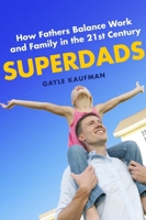 Superdads: How Fathers Balance Work and Family in the 21st Century 081474916X Book Cover