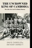 The Uncrowned King of Cambodia: The Life of Lt Col E D (Moke) Murray 1875703594 Book Cover